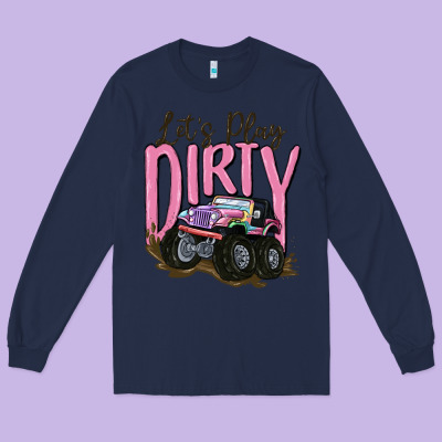 Let's Play Dirty Long Sleeve Tee Designed By Maliassmallbusiness