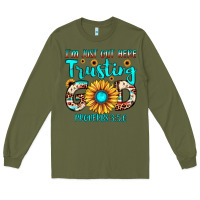 Army Green i m just out here trusting god proverbs 3 5,6 Long Sleeve Tee - JahusDesignShop