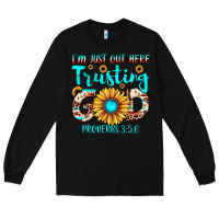 Black i m just out here trusting god proverbs 3 5,6 Long Sleeve Tee - JahusDesignShop