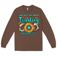 Chestnut i m just out here trusting god proverbs 3 5,6 Long Sleeve Tee - JahusDesignShop