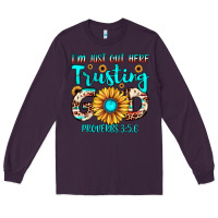 Plum i m just out here trusting god proverbs 3 5,6 Long Sleeve Tee - JahusDesignShop