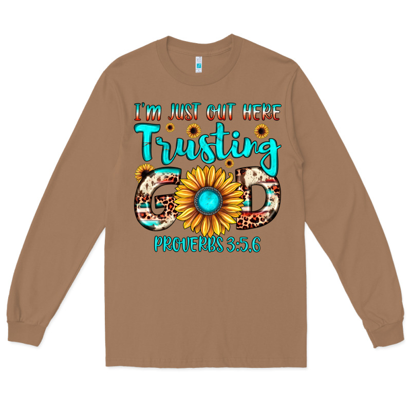 I M Just Out Here Trusting God Proverbs 3 5,6 Long Sleeve Tee by JahusDesignShop | Teevron
