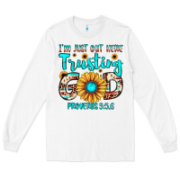 White i m just out here trusting god proverbs 3 5,6 Long Sleeve Tee - JahusDesignShop