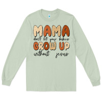 Matcha mama dont let your babies grow up without jesus Long Sleeve Tee - MaliasSmallBusiness