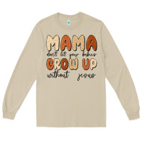 Mushroom mama dont let your babies grow up without jesus Long Sleeve Tee - MaliasSmallBusiness
