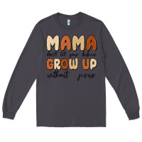 Smoke mama dont let your babies grow up without jesus Long Sleeve Tee - MaliasSmallBusiness