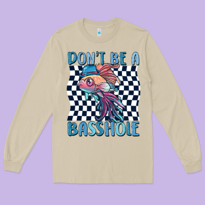 Dont Be A Basshole Long Sleeve Tee Designed By Maliassmallbusiness