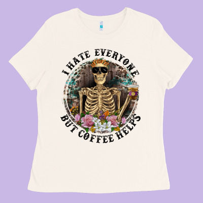 Ladies Tee I Hate Everyone But Coffee Helps With Flowers