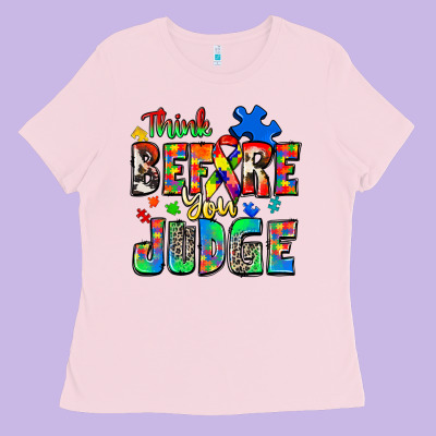 Think Before You Judge Autism Ladies Tee Designed By Zillion Design Studio