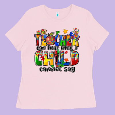 Teacher Can Hear What A Child Cannot Say Ladies Tee Designed By Zillion Design Studio