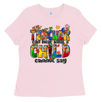 Bubblegum Pink teacher can hear what a child cannot say Ladies Tee - Zillion Design Studio