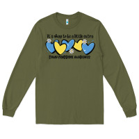 Army Green it's okay to be little extra down syndrome awarene Long Sleeve Tee - MaliasSmallBusiness