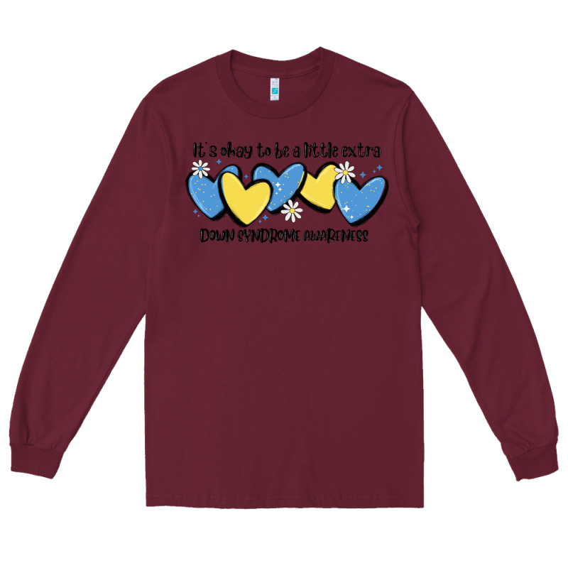 It's Okay To Be Little Extra Down Syndrome Awarene Long Sleeve Tee by MaliasSmallBusiness | Teevron