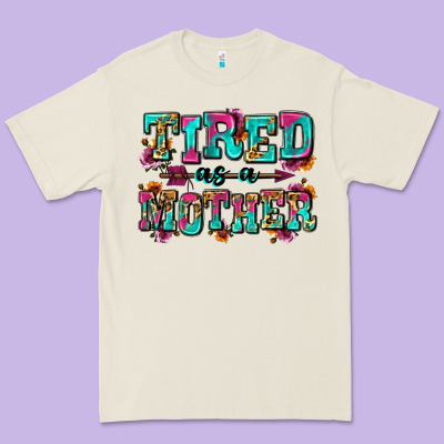 Tired As A Mother Premium Tee Designed By Zillion Design Studio