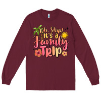 Burgundy oh ship its a family trip summer vacation Long Sleeve Tee - MaliasSmallBusiness