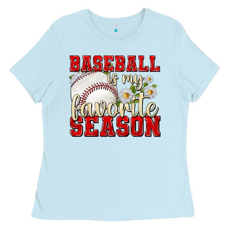 Baseball Is My Favorite Season Ladies Tee by texasbilliewilder | Teevron