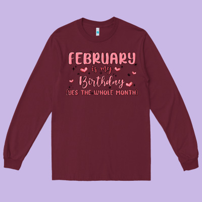 February Is My Birthday Yes The Whole Month Malia Long Sleeve Tee Designed By Maliassmallbusiness