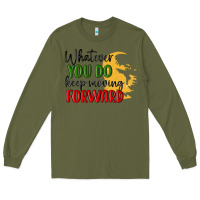 Army Green whatever you do keep moving forward martin luther Long Sleeve Tee - MaliasSmallBusiness