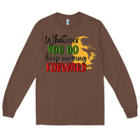 Chestnut whatever you do keep moving forward martin luther Long Sleeve Tee - MaliasSmallBusiness