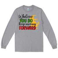 Heather Grey whatever you do keep moving forward martin luther Long Sleeve Tee - MaliasSmallBusiness