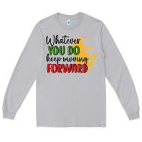 Moon Dust whatever you do keep moving forward martin luther Long Sleeve Tee - MaliasSmallBusiness