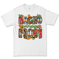 Nacho Average Mom Premium Tee | Teevron