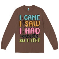 Chestnut i came i saw i had anxiety so i left Long Sleeve Tee - MaliasSmallBusiness