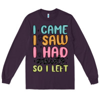 Plum i came i saw i had anxiety so i left Long Sleeve Tee - MaliasSmallBusiness