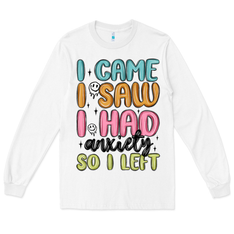 I Came I Saw I Had Anxiety So I Left Long Sleeve Tee by MaliasSmallBusiness | Teevron