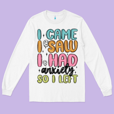 I Came I Saw I Had Anxiety So I Left Long Sleeve Tee Designed By Maliassmallbusiness