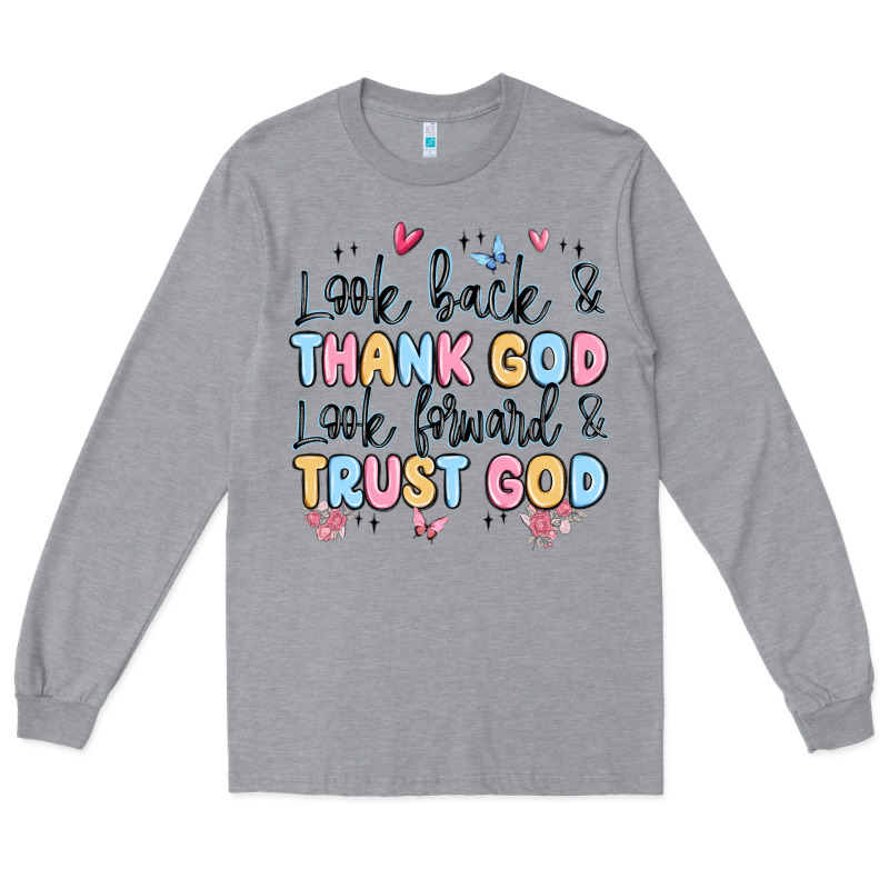 Look Back And Thank God Look Forward And Trust God Long Sleeve Tee by MaliasSmallBusiness | Teevron