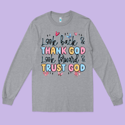 Look Back And Thank God Look Forward And Trust God Long Sleeve Tee Designed By Maliassmallbusiness