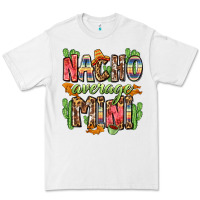 Nacho Average Mini Premium Tee | Teevron