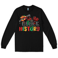 Black we are black history Long Sleeve Tee - MaliasSmallBusiness