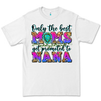 Only The Best Moms Get Promoted To Nana Premium Tee | Teevron
