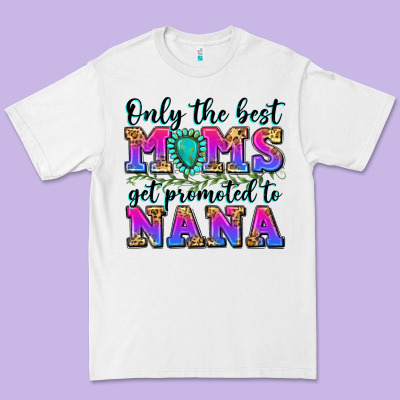 Only The Best Moms Get Promoted To Nana Premium Tee Designed By Zillion Design Studio