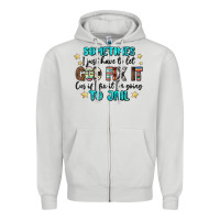 Sometimes I Just Have To Let God Fix It Cus If I F Zipper Hoodie | Teevron