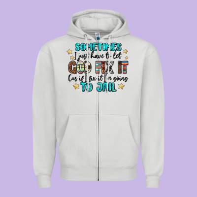 Sometimes I Just Have To Let God Fix It Cus If I F Zipper Hoodie Designed By Maliassmallbusiness