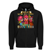Black relax were all crazy its not a competition Zipper Hoodie - NancyCooperArtShop