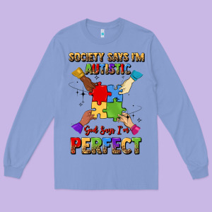 Society Says I'm Autistic God Says I'm Perfect Long Sleeve Tee Designed By Jahusdesignshop