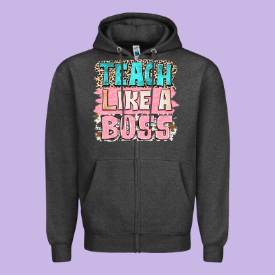 Teach Like A Boss Zipper Hoodie Designed By Nancycooperartshop