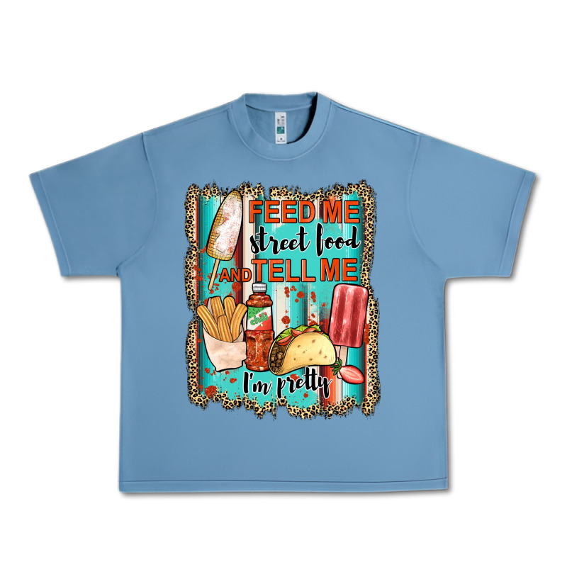 Feed Me Street Food And Tell Me I'm Pretty Urban Heavy Tee by JahusDesignShop | Teevron