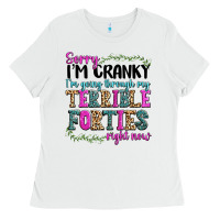 White sorry im cranky im going through my terrible forti Ladies Tee - texasbilliewilder