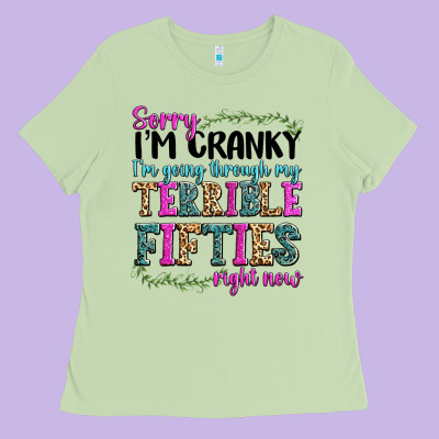 Ladies Tee sorry i’m cranky i’m going through my terrible
