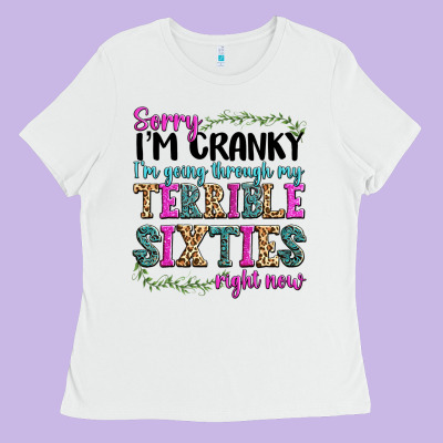 Ladies Tee sorry i’m cranky i’m going through my terrible