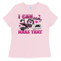 Bubblegum Pink i can totally make that Ladies Tee - texasbilliewilder