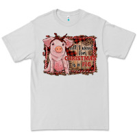 All I Want For Christmas Is A Pig Sitting Pig Premium Tee | Teevron