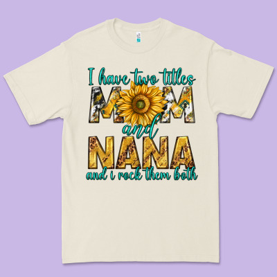 I Have Two Titles Mom And Nana And I Rock Them Bot Premium Tee Designed By Texasbilliewilder