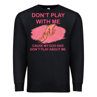 Black Don't Play With Me Cause My Dad Don't Play About Me Premium Sweatshirt - Bettercallsaul