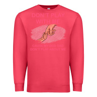 Cardinal Don't Play With Me Cause My Dad Don't Play About Me Premium Sweatshirt - Bettercallsaul